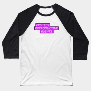 Protect Reproductive Rights - Pro Abortion Baseball T-Shirt